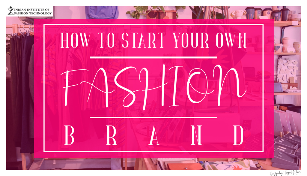 How To Start Your Own Fashion Brand A Step By Step Guide To Launching 